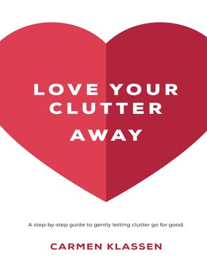 cover image of Love Your Clutter Away